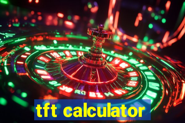 tft calculator